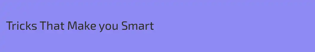 Tricks That Make you Smart